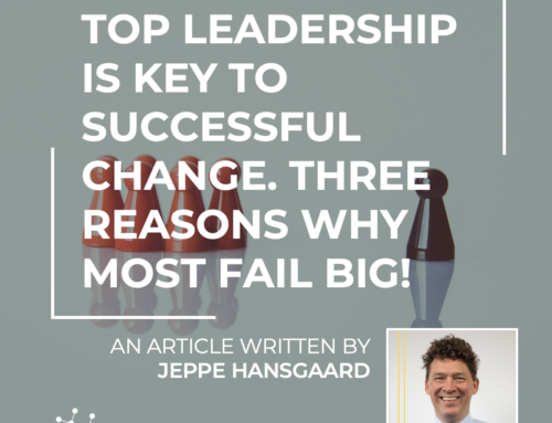 Top Leadership is Key to Successful Change. Three Reasons Why Most Fail Big!